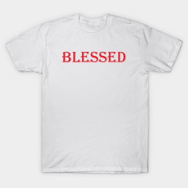 Blessed T-Shirt by ProjectX23Red